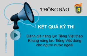 Thông báo kết quả kỳ thi đánh giá năng lực tiếng Việt theo Khung năng lực tiếng Việt dùng cho người nước ngoài