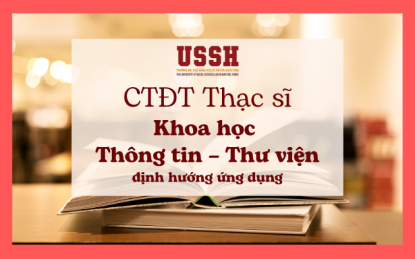 Chương trình đào tạo trình độ thạc sĩ ngành Khoa học Thông tin – Thư viện định hướng ứng dụng năm 2023