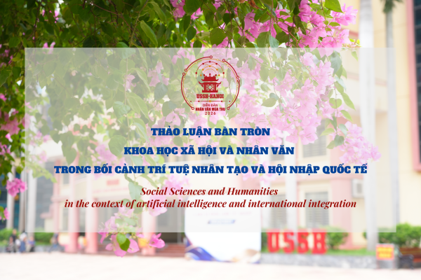 Thảo luận bàn tròn: “Khoa học xã hội và nhân văn trong bối cảnh trí tuệ nhân tạo và hội nhập quốc tế”