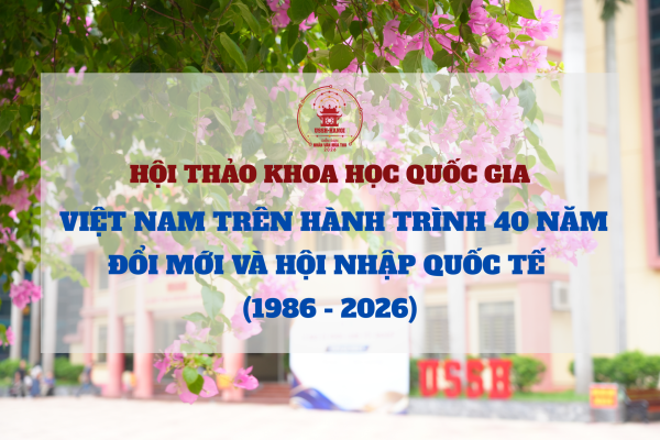 Hội thảo khoa học Quốc Gia: “Việt Nam trên hành trình 40 năm đổi mới  và hội nhập quốc tế (1986 - 2026)”