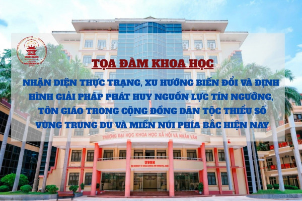 Tọa đàm khoa học: Nhận diện thực trạng, xu hướng biến đổi và định hình giải pháp phát huy nguồn lực tín ngưỡng, tôn giáo trong cộng đồng dân tộc thiểu số vùng trung du và miền núi phía Bắc hiện nay