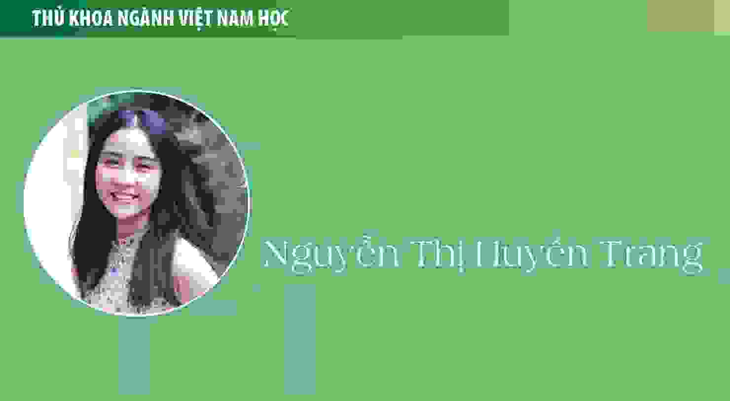 Thủ khoa Nguyễn Thị Huyền Trang (ngành Việt Nam học): Thưởng thức cuộc sống qua những chuyến đi