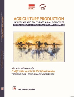 [Sách] “Sản xuất nông nghiệp ở Việt Nam và các nước Đông Nam Á trong bối cảnh Covid-19 và biến đổi khí hậu”