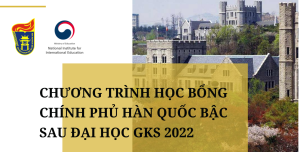 Chương trình học bổng Chính phủ Hàn Quốc bậc sau Đại học (GKS) 2022