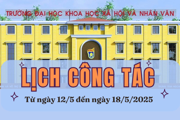 Lịch công tác của Lãnh đạo Nhà trưòng từ ngày 12/5 đến ngày 18/5/2025
