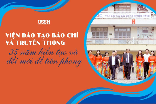 Viện Đào tạo Báo chí và Truyền thông: 35 năm kiến tạo và đổi mới để tiên phong