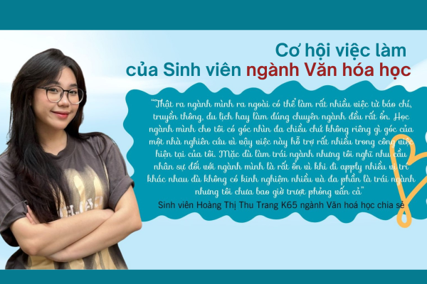 Ngành Văn hoá học VNU-USSH: trang bị cái nhìn đa chiều và phông kiến thức rộng cho sinh viên