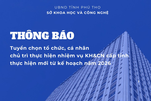 Thông báo Tuyển chọn tổ chức, cá nhân chủ trì thực hiện nhiệm vụ khoa học và công nghệ cấp tỉnh thực hiện mới từ kế hoạch năm 2026