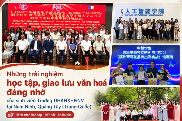 Những trải nghiệm học tập, giao lưu văn hoá đáng nhớ của sinh viên Trường ĐHKHXH&NV tại Nam Ninh, Quảng Tây (Trung Quốc)