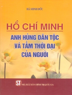 Tác phẩm mới Hồ Chí Minh - Anh hùng dân tộc và tầm thời đại của Người