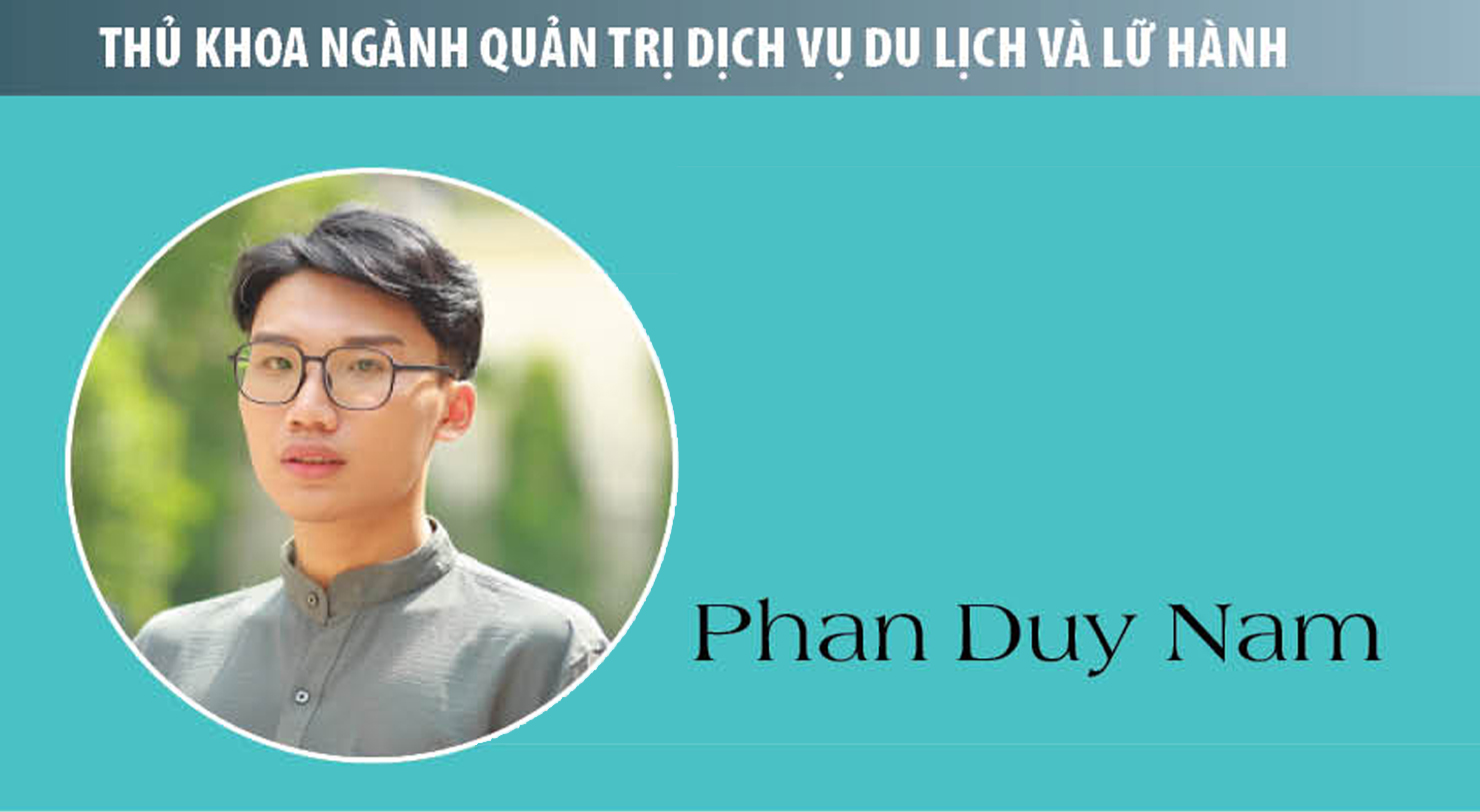 Thủ khoa Phan Duy Nam (Quản trị dịch vụ du lịch và lữ hành): Việc học sẽ không khép lại nơi giảng đường