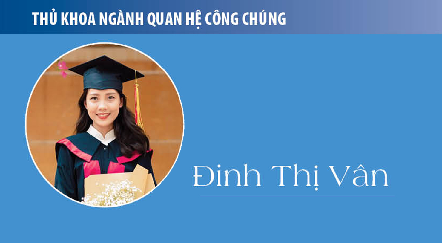 Thủ khoa Đinh Thị Vân (Quan hệ công chúng): PR đã thay đổi tôi!